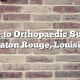 Guide to Orthopaedic Surgery in Baton Rouge, Louisiana