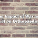 The Impact of War and Conflict on Orthopaedic Care