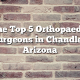 The Top 5 Orthopaedic Surgeons in Chandler, Arizona