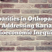 Disparities in Orthopaedic Care: Addressing Racial and Socioeconomic Inequities