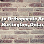 Guide to Orthopaedic Surgery in Burlington, Ontario