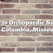 Guide to Orthopaedic Surgery in Columbia, Missouri