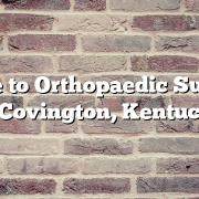 Guide to Orthopaedic Surgery in Covington, Kentucky
