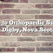 Guide to Orthopaedic Surgery in Digby, Nova Scotia