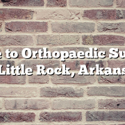 Guide to Orthopaedic Surgery in Little Rock, Arkansas