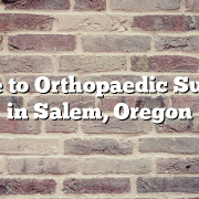 Guide to Orthopaedic Surgery in Salem, Oregon