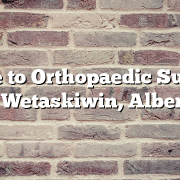 Guide to Orthopaedic Surgery in Wetaskiwin, Alberta