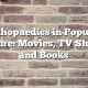 Orthopaedics in Popular Culture: Movies, TV Shows, and Books