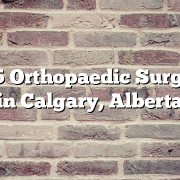Top 5 Orthopaedic Surgeons in Calgary, Alberta