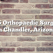 Top 5 Orthopaedic Surgeons in Chandler, Arizona