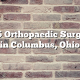 Top 5 Orthopaedic Surgeons in Columbus, Ohio