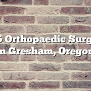 Top 5 Orthopaedic Surgeons in Gresham, Oregon