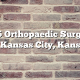 Top 5 Orthopaedic Surgeons in Kansas City, Kansas