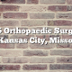 Top 5 Orthopaedic Surgeons in Kansas City, Missouri