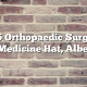 Top 5 Orthopaedic Surgeons in Medicine Hat, Alberta