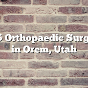 Top 5 Orthopaedic Surgeons in Orem, Utah