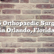 Top 5 Orthopaedic Surgeons in Orlando, Florida