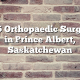 Top 5 Orthopaedic Surgeons in Prince Albert, Saskatchewan