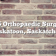 Top 5 Orthopaedic Surgeons in Saskatoon, Saskatchewan