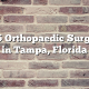 Top 5 Orthopaedic Surgeons in Tampa, Florida