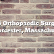 Top 5 Orthopaedic Surgeons in Worcester, Massachusetts