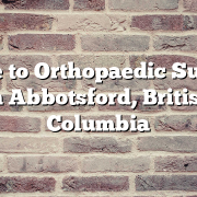 Guide to Orthopaedic Surgery in Abbotsford, British Columbia