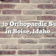 Guide to Orthopaedic Surgery in Boise, Idaho