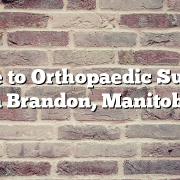 Guide to Orthopaedic Surgery in Brandon, Manitoba