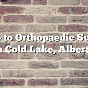 Guide to Orthopaedic Surgery in Cold Lake, Alberta