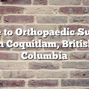 Guide to Orthopaedic Surgery in Coquitlam, British Columbia