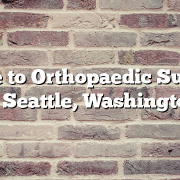 Guide to Orthopaedic Surgery in Seattle, Washington