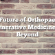 The Future of Orthopaedics: Regenerative Medicine and Beyond