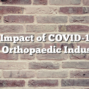 The Impact of COVID-19 on the Orthopaedic Industry