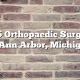 Top 5 Orthopaedic Surgeons in Ann Arbor, Michigan