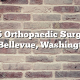 Top 5 Orthopaedic Surgeons in Bellevue, Washington