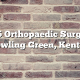 Top 5 Orthopaedic Surgeons in Bowling Green, Kentucky