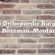 Top 5 Orthopaedic Surgeons in Bozeman, Montana