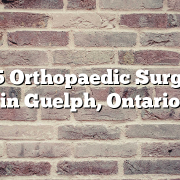 Top 5 Orthopaedic Surgeons in Guelph, Ontario