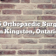 Top 5 Orthopaedic Surgeons in Kingston, Ontario