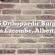 Top 5 Orthopaedic Surgeons in Lacombe, Alberta