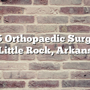 Top 5 Orthopaedic Surgeons in Little Rock, Arkansas