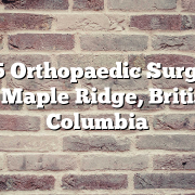 Top 5 Orthopaedic Surgeons in Maple Ridge, British Columbia