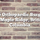 Top 5 Orthopaedic Surgeons in Maple Ridge, British Columbia