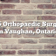 Top 5 Orthopaedic Surgeons in Vaughan, Ontario