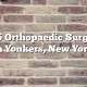 Top 5 Orthopaedic Surgeons in Yonkers, New York
