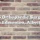 Top 5 Orthopaedic Surgeons in Edmonton, Alberta